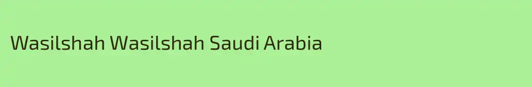 Wasilshah Wasilshah Saudi Arabia